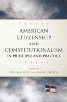 American Citizenship and Constitutionalism in Principle and Practice