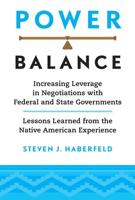 Power Balance:  Increasing Leverage in Negotiations with Federal and State Governments-Lessons Learned from the Native American Experience