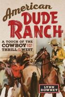 American Dude Ranch:  A Touch of the Cowboy and the Thrill of the West