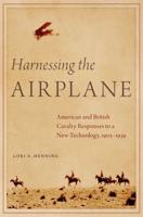 Harnessing the Airplane: American and British Cavalry Responses to a New Technology, 1903-1939