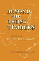 Beyond the Cross Timbers: The Travels of Randolph B. Marcy