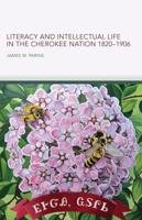 Literacy and Intellectual Life in the Cherokee Nation, 1820-1906 Volume 58
