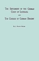 The Settlement of the German Coast of Louisiana & Creoles: With a New Preface, Chronology & Index