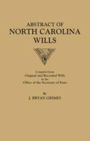 Abstract of North Carolina Wills [16363-1760]: Compiled from Original and Recorded Wills in the Office of the Secretary of States