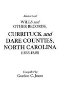 Abstracts of Wills and Other Records, Currituck and Dare Counties, North Carolina (1663-1850)