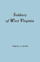 The Soldiery in West Virginia in the French and Indian War; Lord Dunmore's War; The Revolution; The Later Indian Wars; The Whiskey Insurrection; The S