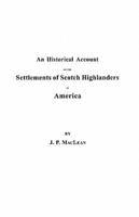 An  Historical Account of the Settlements of Scotch Highlanders in America Prior to the Peace of 1783, Together with Notices of Highland Regiments and