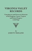 Virginia Valley Records. Genealogical and Historical Materials of Rockingham County, Virginia, and Related Regions (Wtih Map)