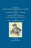 Catalogue of Revolutionary Soldiers and Sailors of the Commonwealth of Virginia: To Whom Land Bounty Warrants Were Granted...