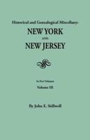 Historical and Genealogical Miscellany: New York and New Jersey. In Five Volumes. Volume III