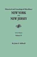 Historical and Genealogical Miscellany: New York and New Jersey. In Five Volumes. Volume IV