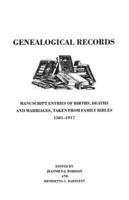 Genealogical Records. Manuscript Entries of Births, Deaths and Marriages Taken from Family Bibles, 1581-1917