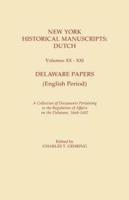 New York Historical Manuscripts: Dutch. Volumes XX-XXI. Delaware Papers (English Period). A Collection of Documents Pertaining to the Regulation of Affairs on the Delaware, 1664-1682