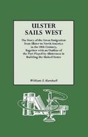 Ulster Sails West. the Story of the Great Emigration from Ulster to North America in the 18th Century, Together with an Outline of the Part Played by