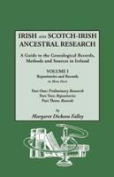 Irish and Scotch-Irish Ancestral Research: A Guide to the Genealogical Records, Methods and Sources in Ireland. In Two Volumes. Volume I: Repositories and Records, in Three Parts. Part One: Preliminary Research; Part Two: Repositories; Part Three: Records