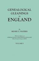 Genealogical Gleanings in England. Abstracts of Wills Relating to Early American Families, with Genealogical Notes and Pedigrees Constructed from the Wills and from Other Records. In Two Volumes. Volume I