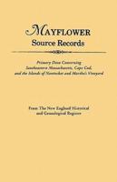 Mayflower Source Records. From The New England Historical and Genealogical Register. Primary Data Concerning Southeastern Masssachusetts, Cape Cod, and the Islands of Nantucket and Martha's Vineyard