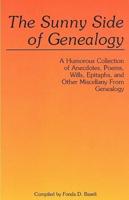 The Sunny Side of Genealogy. a Humorous Collection of Anecdotes, Poems, Wills, Epitaphs, and Other Miscellany from Genealogy