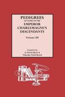 Pedigrees of Emperor Charlemagne's Descendants, Vol. III