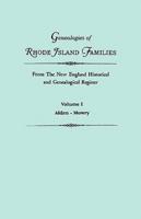 Genealogies of Rhode Island Families from The New England Historical and Genealogical Register. In Two Volumes. Volume I: Alden - Mowry
