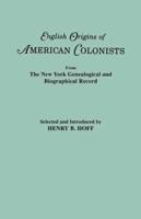 English Origins of American Colonists. Articles Excerpted from the New York Genealogical and Biographical Record