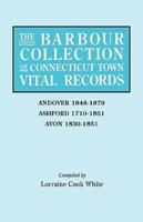 The Barbour Collection of Connecticut Town Vital Records. Volume 1: Andover 1848-1879, Ashford 1710-1851, Avon 1830-1851