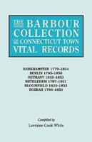 The Barbour Collection of Connecticut Town Vital Records. Volume 2: Barkhamsted 1779-1854, Berlin 1785-1850, Bethany 1832-1853, Bethlehem 1787-1851, B