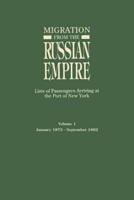 Migration from the Russian Empire: Lists of Passengers Arriviing at the Port of New York. Volume I: January 1875-September 1882