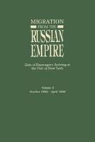 Migration from the Russian Empire: Lists of Passengers Arriving at the Port of New York. Volume II: October 1882-April 1886