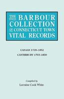 The Barbour Collection of Connecticut Town Vital Records. Volume 5: Canaan 1739-1852, Canterbury 1703-1850