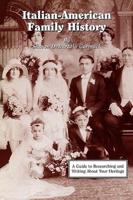 Italian-American Family History: A Guide to Researching and Writing about Your Heritage
