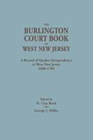The Burlington Court Book of West New Jersey, 1680-1709. American Legal Records, Volume 5: The Burlington Court Book, A Record of Quaker Jurisprudence in West New Jersey, 1680-1709