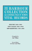 The Barbour Collection of Connecticut Town Vital Records. Volume 28: Milford 1640-1850, New Canaan 1801-1854, New Hartford 1740-1854