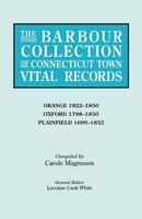 The Barbour Collection of Connecticut Town Vital Records. Volume 33: Orange 1822-1850, Oxford 1798-1850, Plainfield 1699-1852