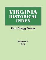 Virginia Historical Index. In Two Volumes. By E. G. Swem, Librarian of the College of William and Mary. Volume One: A-K