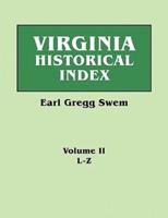 Virginia Historical Index. In Two Volumes. By E. G. Swem, Librarian of the College of William and Mary. Volume Two: L-Z