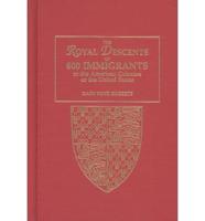 The Royal Descents of 600 Immigrants to the American Colonies or the United States