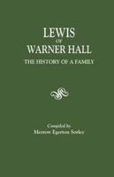 Lewis of Warner Hall: The History of a Family, Including the Genealogy of Descendants in both the Male and Female Lines, Biographical Sketches of Its Members, and Their Descent from Other Early Virginia Families