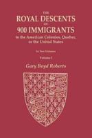 The Royal Descents of 900 Immigrants to the American Colonies, Quebec, or the United States Who Were Themselves Notable or Left Descendants Notable in American History. In Two Volumes. Volume I: Volume I: Acknowledgments, Introduction, and Descent from Ki