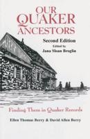Our Quaker Ancestors: Finding Them in Quaker Records. Second Edition