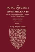 The Royal Descents of 900 Immigrants to the American Colonies, Quebec, or the United States Who Were Themselves Notable or Left Descendants Notable in