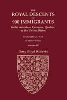 The Royal Descents of 900 Immigrants to the American Colonies, Quebec, or the United States Who Were Themselves Notable or Left Descendants Notable in