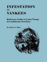 Infestation of Yankees: Reference Guide to Union Troops in Confederate Territory
