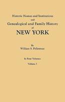 Historic Homes and Institutions and Genealogical and Family History of New York. In Four Volumes. Volume I