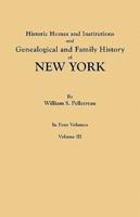 Historic Homes and Institutions and Genealogical and Family History of New York. In Four Volumes. Volume III