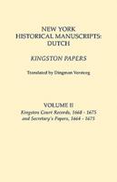 New York Historical Manuscripts: Dutch. Kingston Papers. In two volumes. Volume II: Kingston Court Recordds, 1668-1675, and Secretary's Papers, 1664-1675