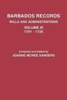 Barbados Records. Wills and Administrations: Volume III, 1701-1725