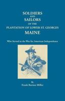 Soldiers and Sailors of the Plantation of Lower St. Georges, Maine, Who Served in the War for American Independence