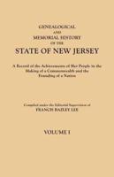 Genealogical and Memorial History of the State of New Jersey. In Four Volumes. Volume I