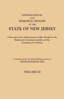 Genealogical and Memorial History of the State of New Jersey. In Four Volumes. Volume III